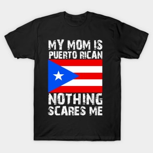 My Mom Is Puerto Rican Nothing Scares Me T-Shirt